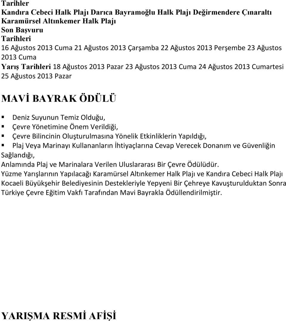 Yönetimine Önem Verildiği, Çevre Bilincinin Oluşturulmasına Yönelik Etkinliklerin Yapıldığı, Plaj Veya Marinayı Kullananların İhtiyaçlarına Cevap Verecek Donanım ve Güvenliğin Sağlandığı, Anlamında