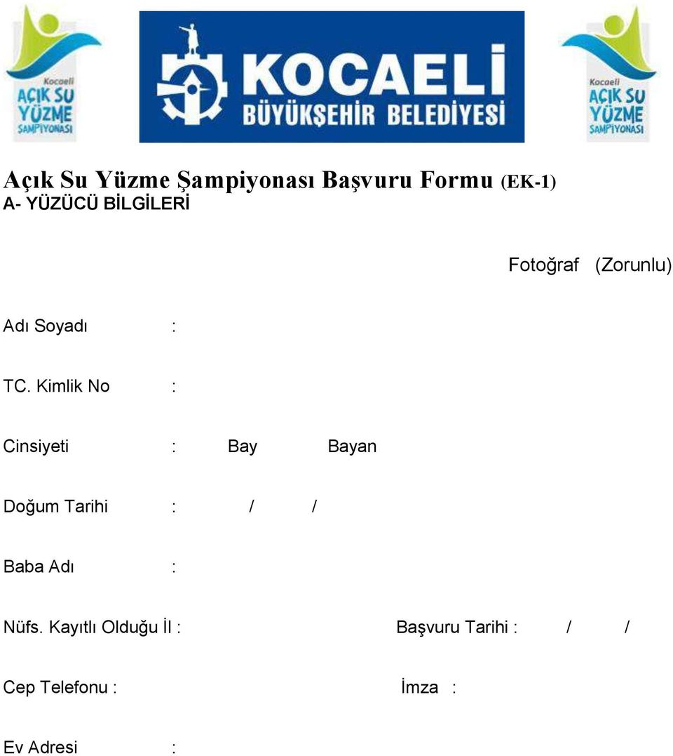 Kimlik No : Cinsiyeti : Bay Bayan Doğum Tarihi : / / Baba Adı