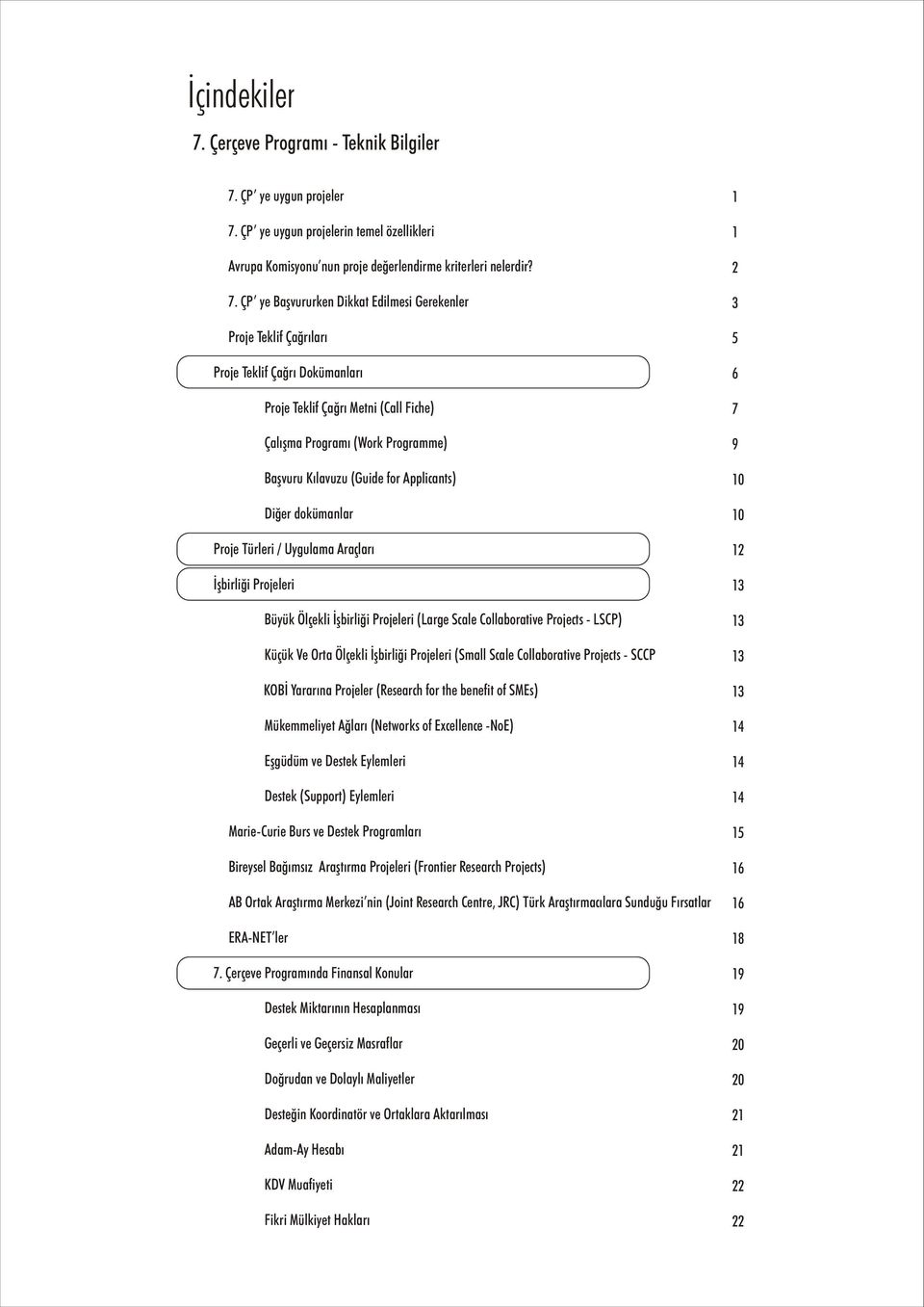 for Applicants) Diðer dokümanlar Proje Türleri / Uygulama Araçlarý Ýþbirliði Projeleri Büyük Ölçekli Ýþbirliði Projeleri (Large Scale Collaborative Projects - LSCP) Küçük Ve Orta Ölçekli Ýþbirliði