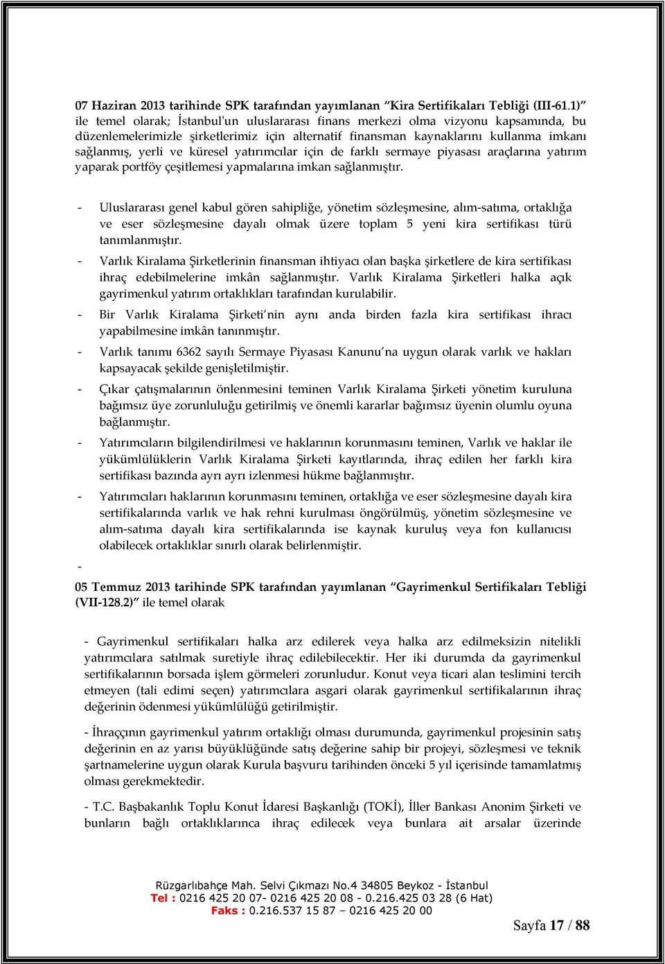 küresel yatırımcılar için de farklı sermaye piyasası araçlarına yatırım yaparak portföy çeşitlemesi yapmalarına imkan sağlanmıştır.