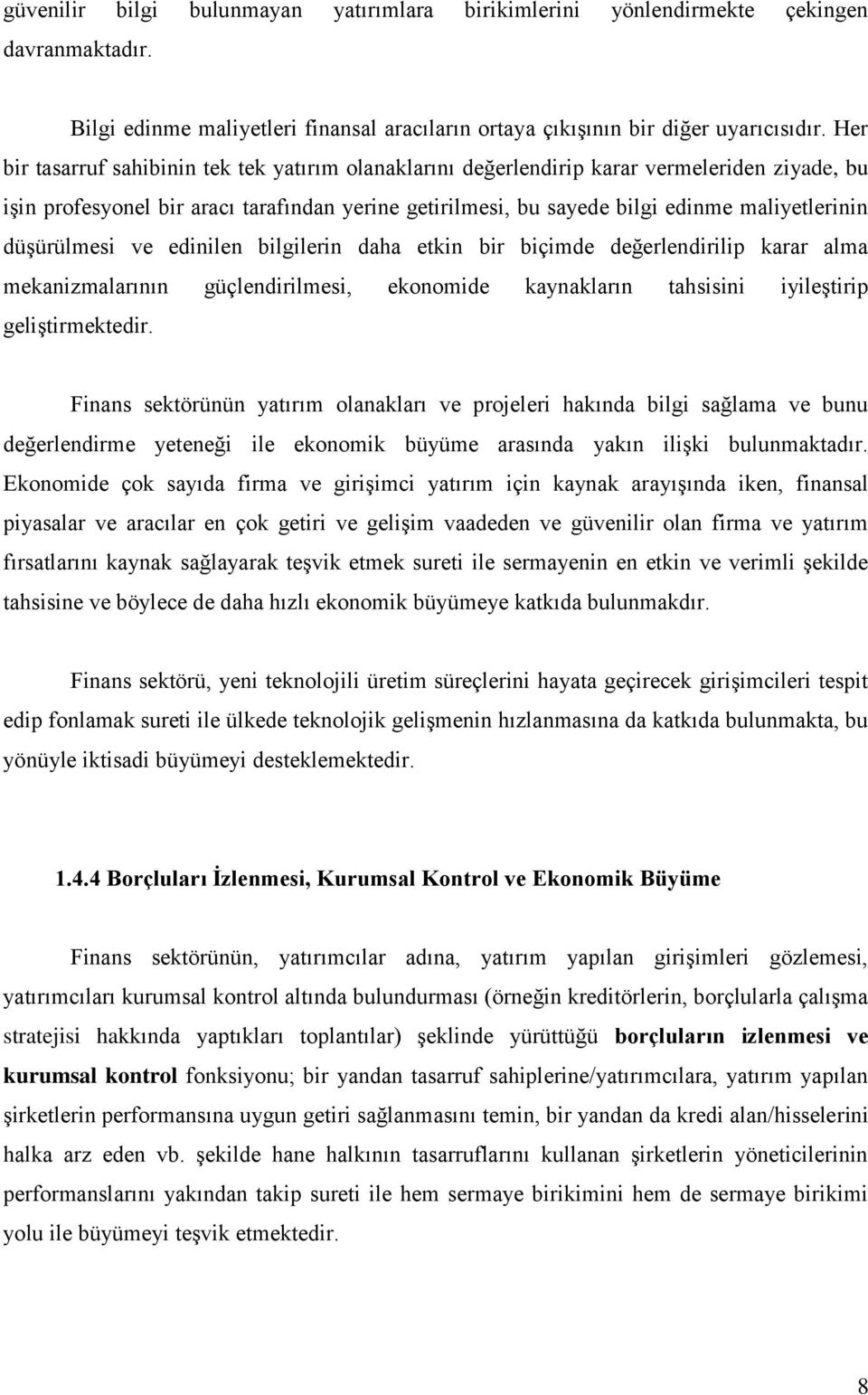 düşürülmesi ve edinilen bilgilerin daha etkin bir biçimde değerlendirilip karar alma mekanizmalarının güçlendirilmesi, ekonomide kaynakların tahsisini iyileştirip geliştirmektedir.