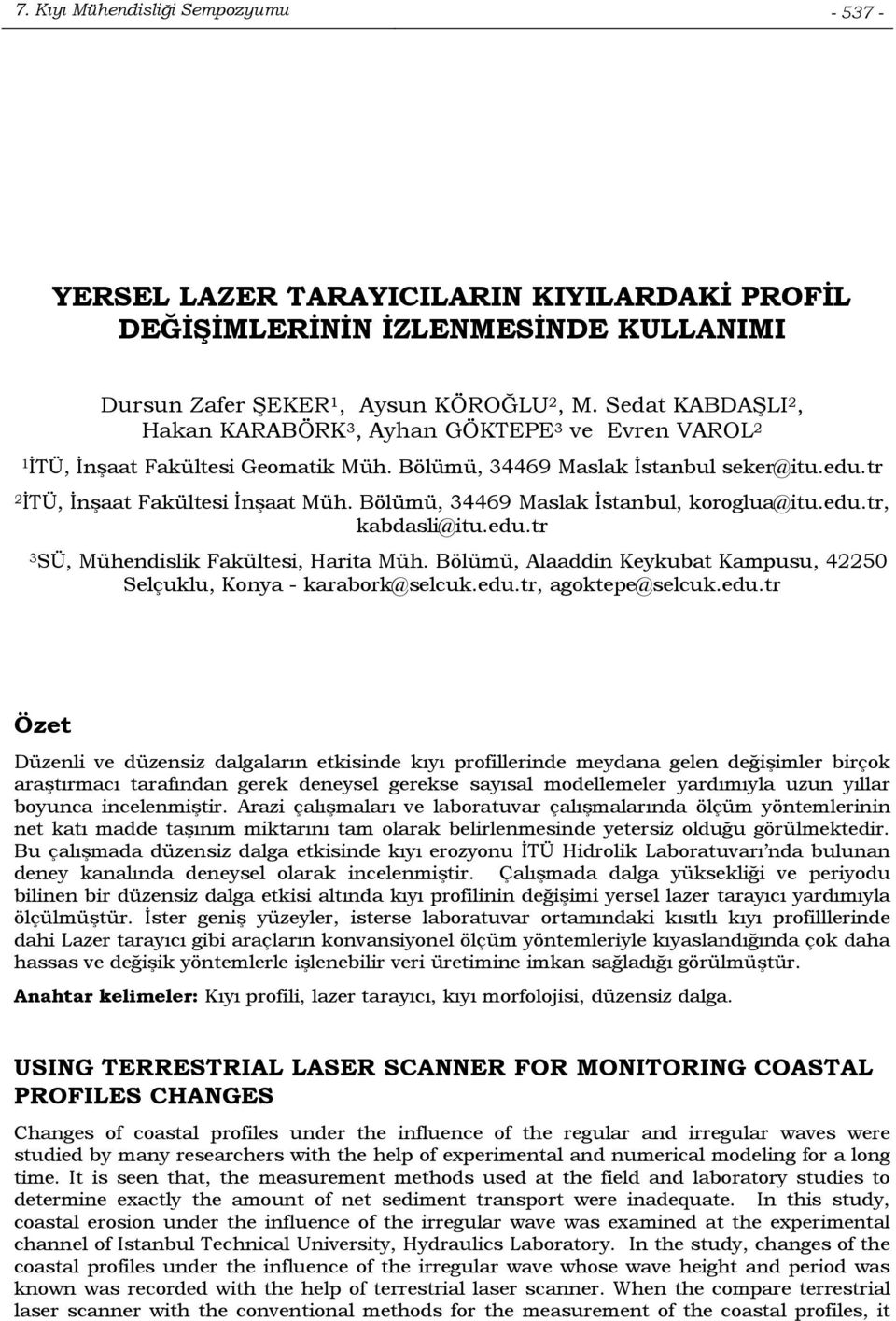 Bölümü, 34469 Maslak İstanbul, koroglua@itu.edu.tr, kabdasli@itu.edu.tr 3 SÜ, Mühendislik Fakültesi, Harita Müh. Bölümü, Alaaddin Keykubat Kampusu, 42250 Selçuklu, Konya - karabork@selcuk.edu.tr, agoktepe@selcuk.