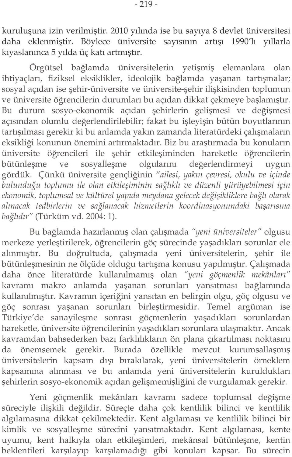 toplumun ve üniversite örencilerin durumları bu açıdan dikkat çekmeye balamıtır.