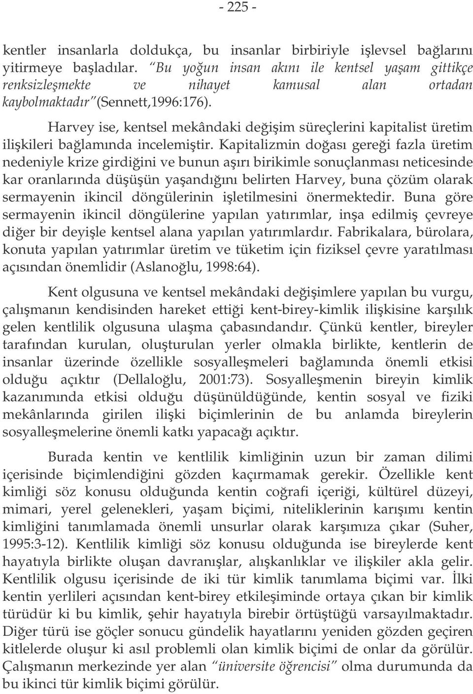 Harvey ise, kentsel mekândaki deiim süreçlerini kapitalist üretim ilikileri balamında incelemitir.