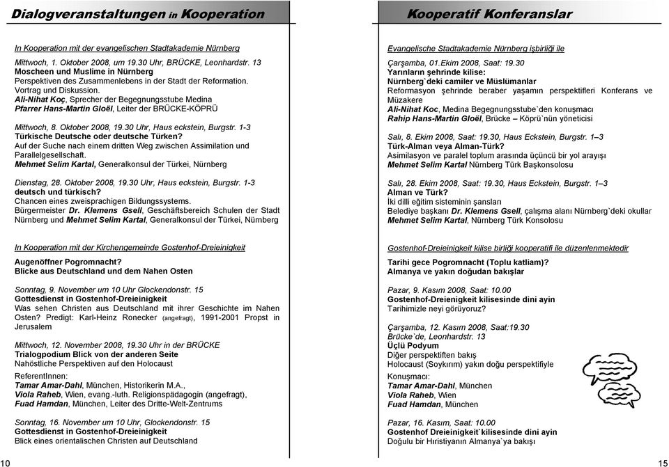 Ali-Nihat Koç, Sprecher der Begegnungsstube Medina Pfarrer Hans-Martin Gloël, Leiter der BRÜCKE-KÖPRÜ Mittwoch, 8. Oktober 2008, 19.30 Uhr, Haus eckstein, Burgstr.