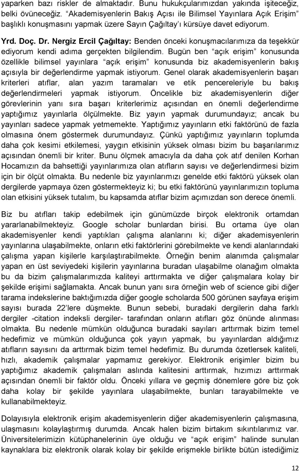 Nergiz Ercil Çağıltay: Benden önceki konuşmacılarımıza da teşekkür ediyorum kendi adıma gerçekten bilgilendim.