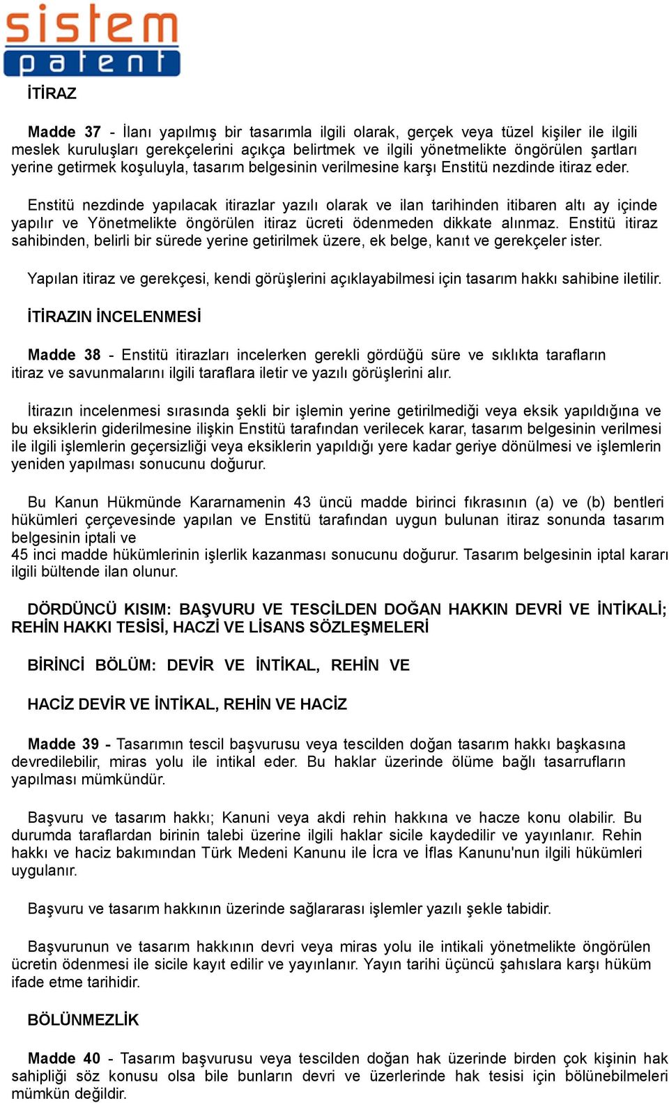 Enstitü nezdinde yapılacak itirazlar yazılı olarak ve ilan tarihinden itibaren altı ay içinde yapılır ve Yönetmelikte öngörülen itiraz ücreti ödenmeden dikkate alınmaz.