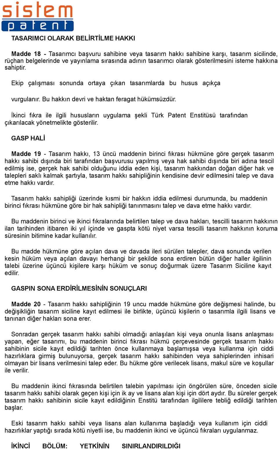 İkinci fıkra ile ilgili hususların uygulama şekli Türk Patent Enstitüsü tarafından çıkarılacak yönetmelikte gösterilir.