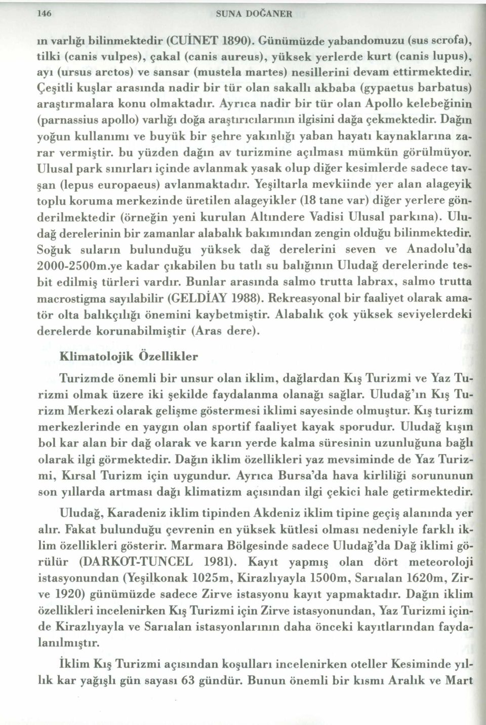 Çeşitli kuşlar arasında nadir bir tür olan sakallı akbaba (gypaetus barbatus) araştırmalara konu olmaktadır.