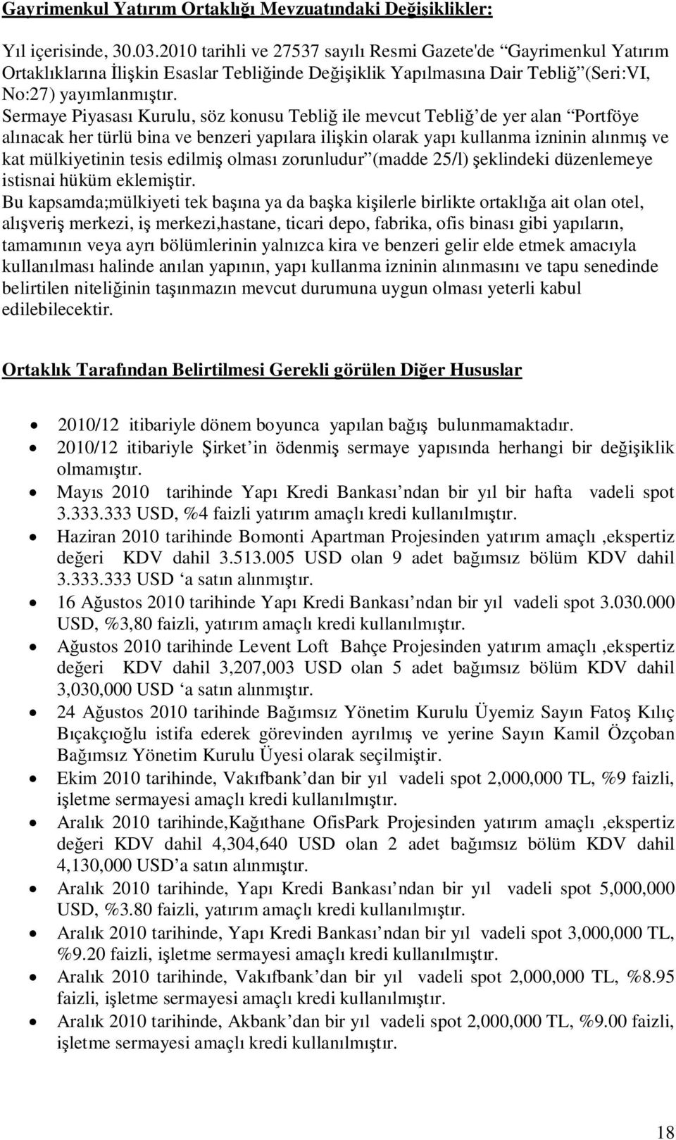 Sermaye Piyasası Kurulu, söz konusu Tebliğ ile mevcut Tebliğ de yer alan Portföye alınacak her türlü bina ve benzeri yapılara ilişkin olarak yapı kullanma izninin alınmış ve kat mülkiyetinin tesis