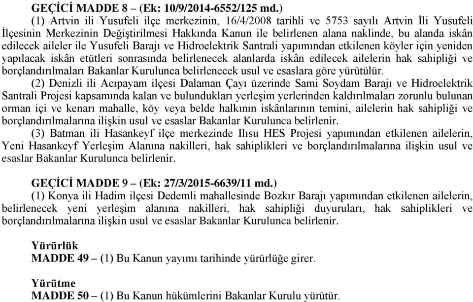 edilecek aileler ile Yusufeli Barajı ve Hidroelektrik Santrali yapımından etkilenen köyler için yeniden yapılacak iskân etütleri sonrasında belirlenecek alanlarda iskân edilecek ailelerin hak