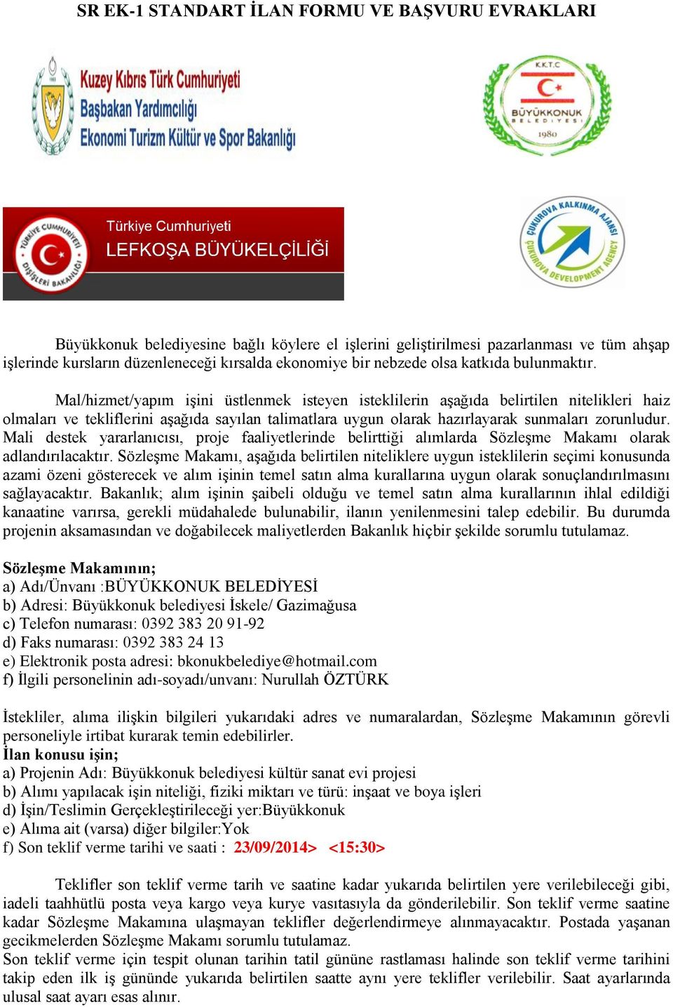 Mal/hizmet/yapım işini üstlenmek isteyen isteklilerin aşağıda belirtilen nitelikleri haiz olmaları ve tekliflerini aşağıda sayılan talimatlara uygun olarak hazırlayarak sunmaları zorunludur.