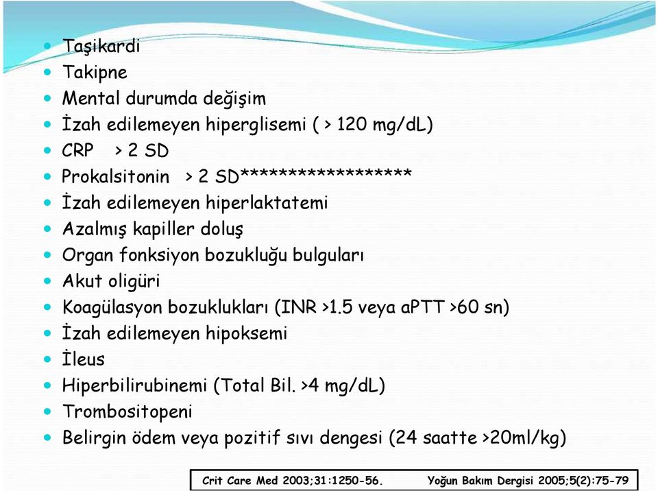Koagülasyon bozuklukları (INR >1.5 veya aptt >60 sn) İzah edilemeyen hipoksemi İleus Hiperbilirubinemi (Total Bil.