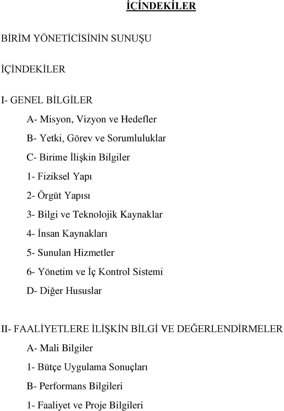 Ġnsan Kaynakları 5- Sunulan Hizmetler 6- Yönetim ve Ġç Kontrol Sistemi D- Diğer Hususlar II- FAALĠYETLERE ĠLĠġKĠN