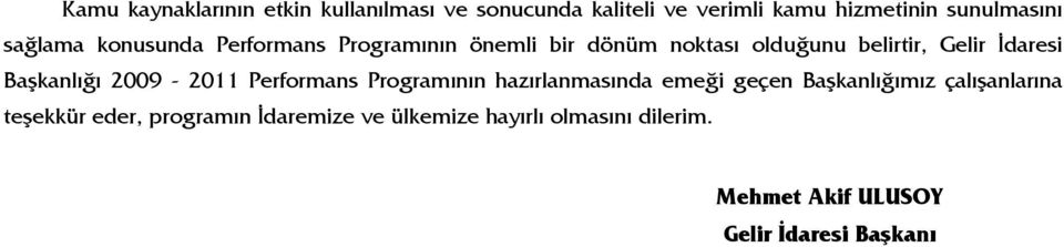 Başkanlığı 2009-2011 Performans Programının hazırlanmasında emeği geçen Başkanlığımız çalışanlarına