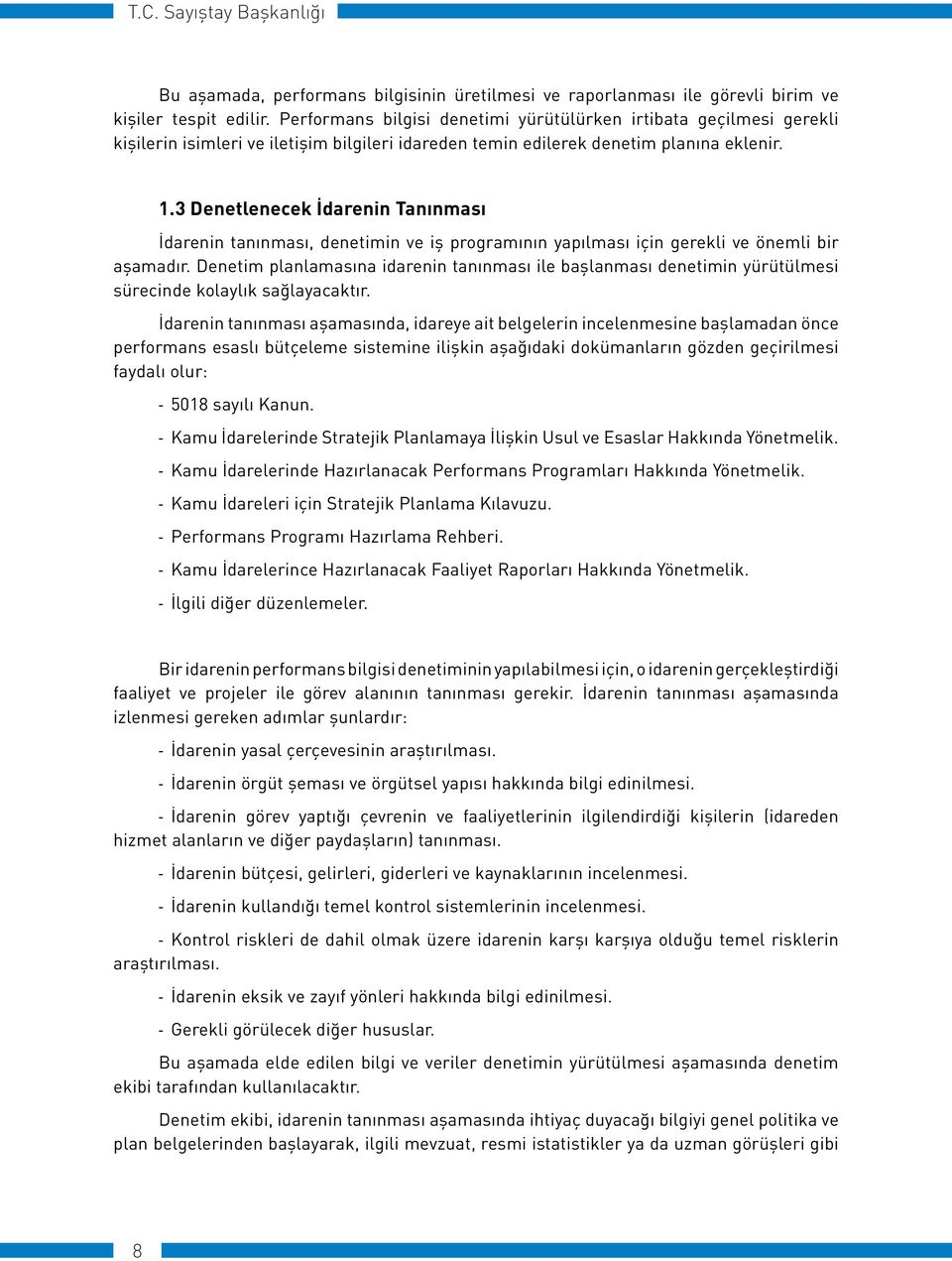 3 Denetlenecek İdarenin Tanınması İdarenin tanınması, denetimin ve iş programının yapılması için gerekli ve önemli bir aşamadır.