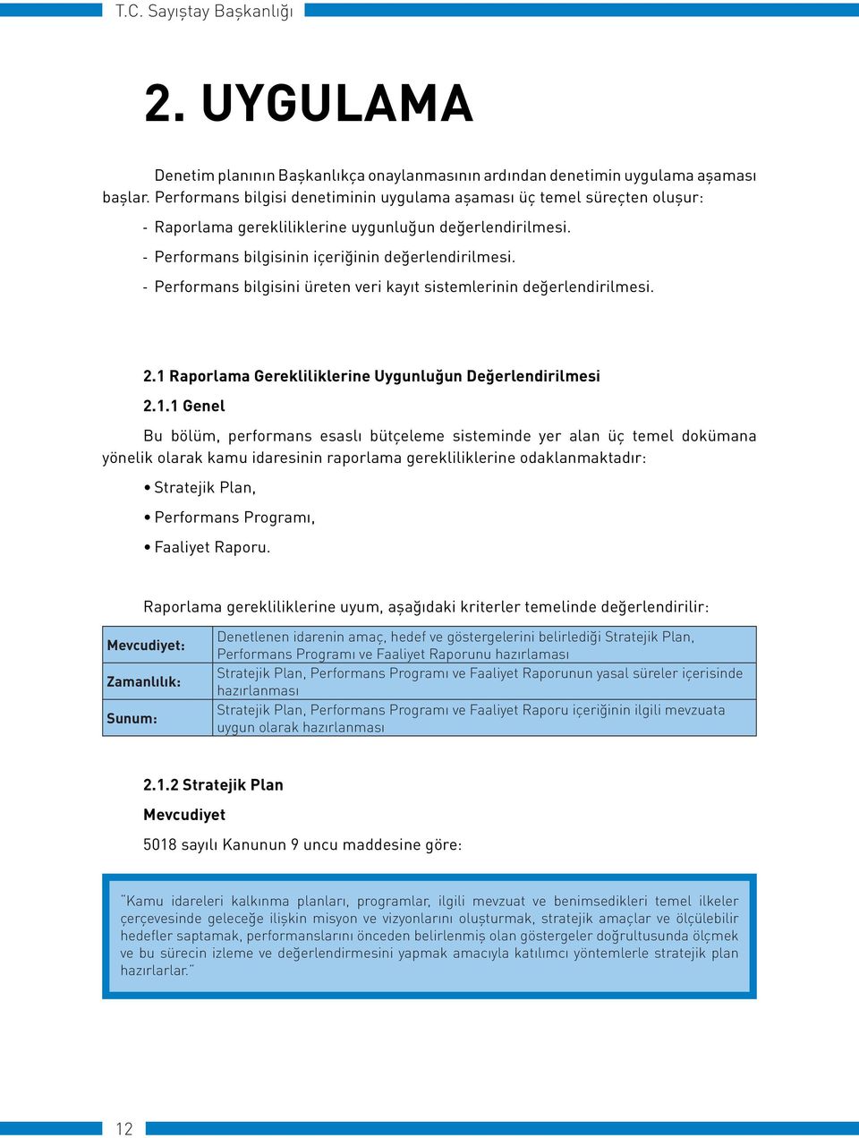 - Performans bilgisini üreten veri kayıt sistemlerinin değerlendirilmesi. 2.1 