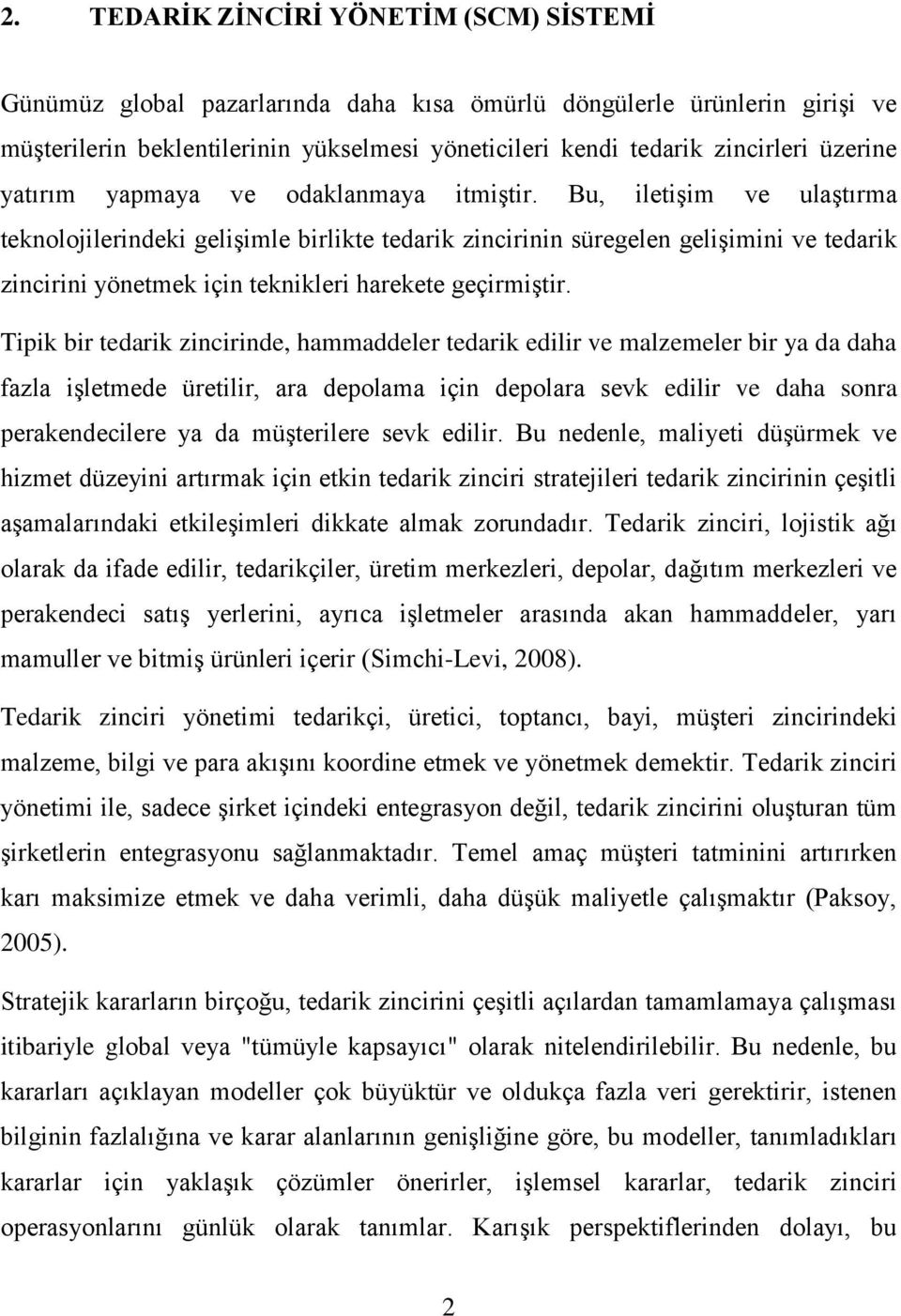 Bu, iletişim ve ulaştırma teknolojilerindeki gelişimle birlikte tedarik zincirinin süregelen gelişimini ve tedarik zincirini yönetmek için teknikleri harekete geçirmiştir.