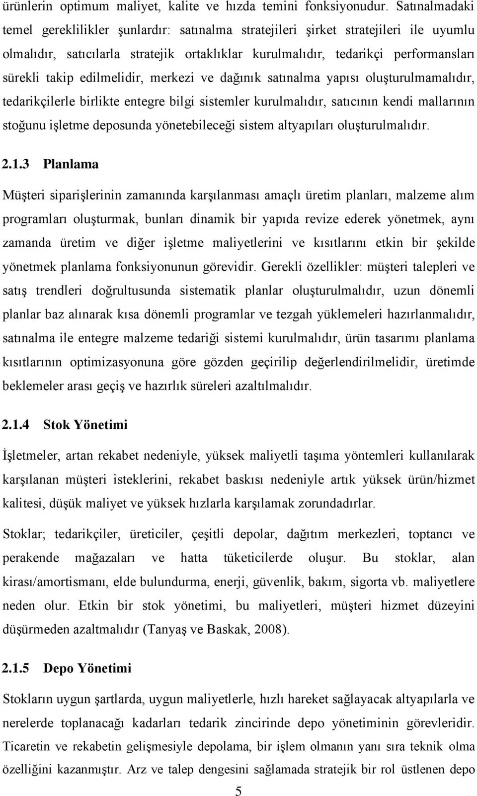 edilmelidir, merkezi ve dağınık satınalma yapısı oluşturulmamalıdır, tedarikçilerle birlikte entegre bilgi sistemler kurulmalıdır, satıcının kendi mallarının stoğunu işletme deposunda yönetebileceği