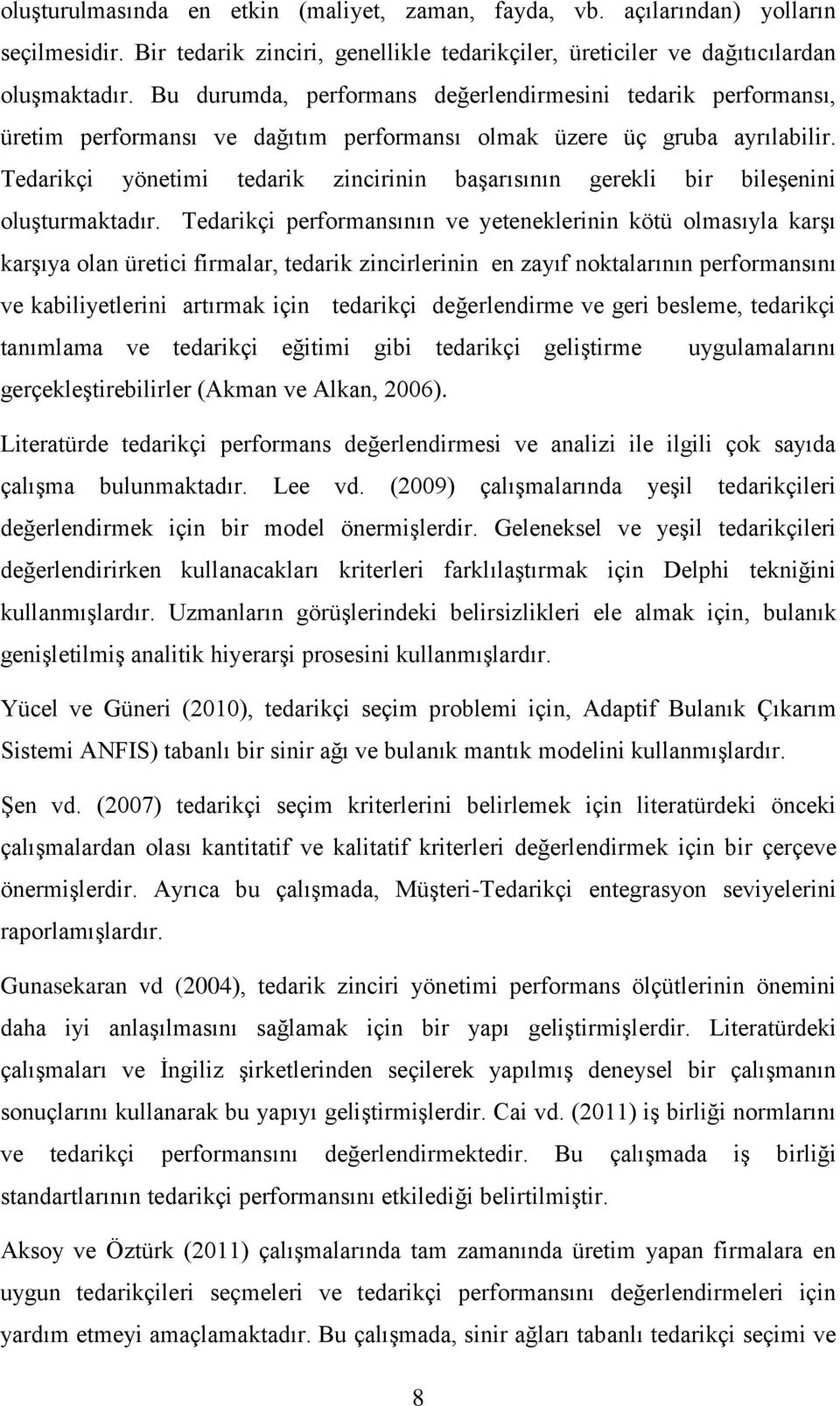 Tedarikçi yönetimi tedarik zincirinin başarısının gerekli bir bileşenini oluşturmaktadır.