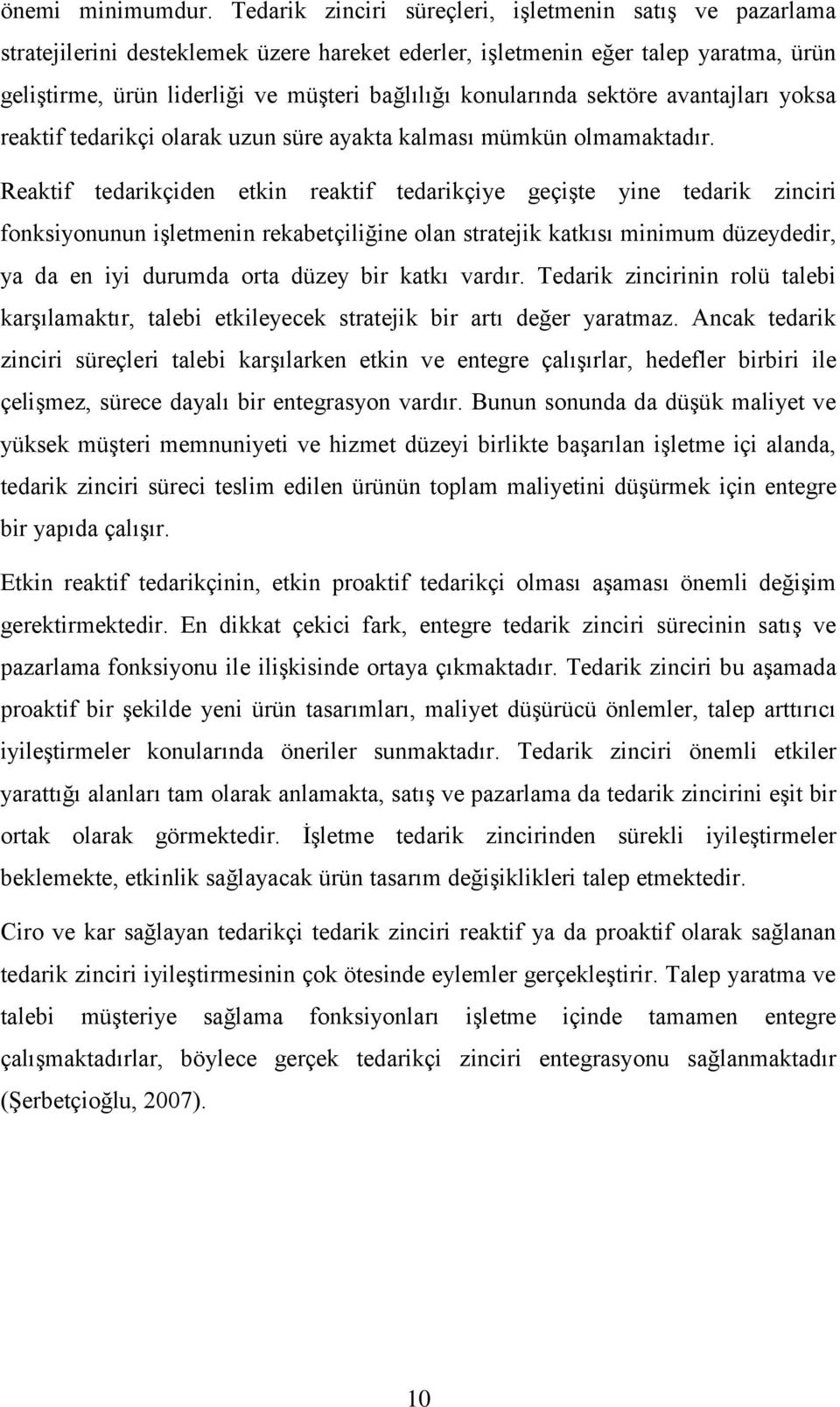 konularında sektöre avantajları yoksa reaktif tedarikçi olarak uzun süre ayakta kalması mümkün olmamaktadır.