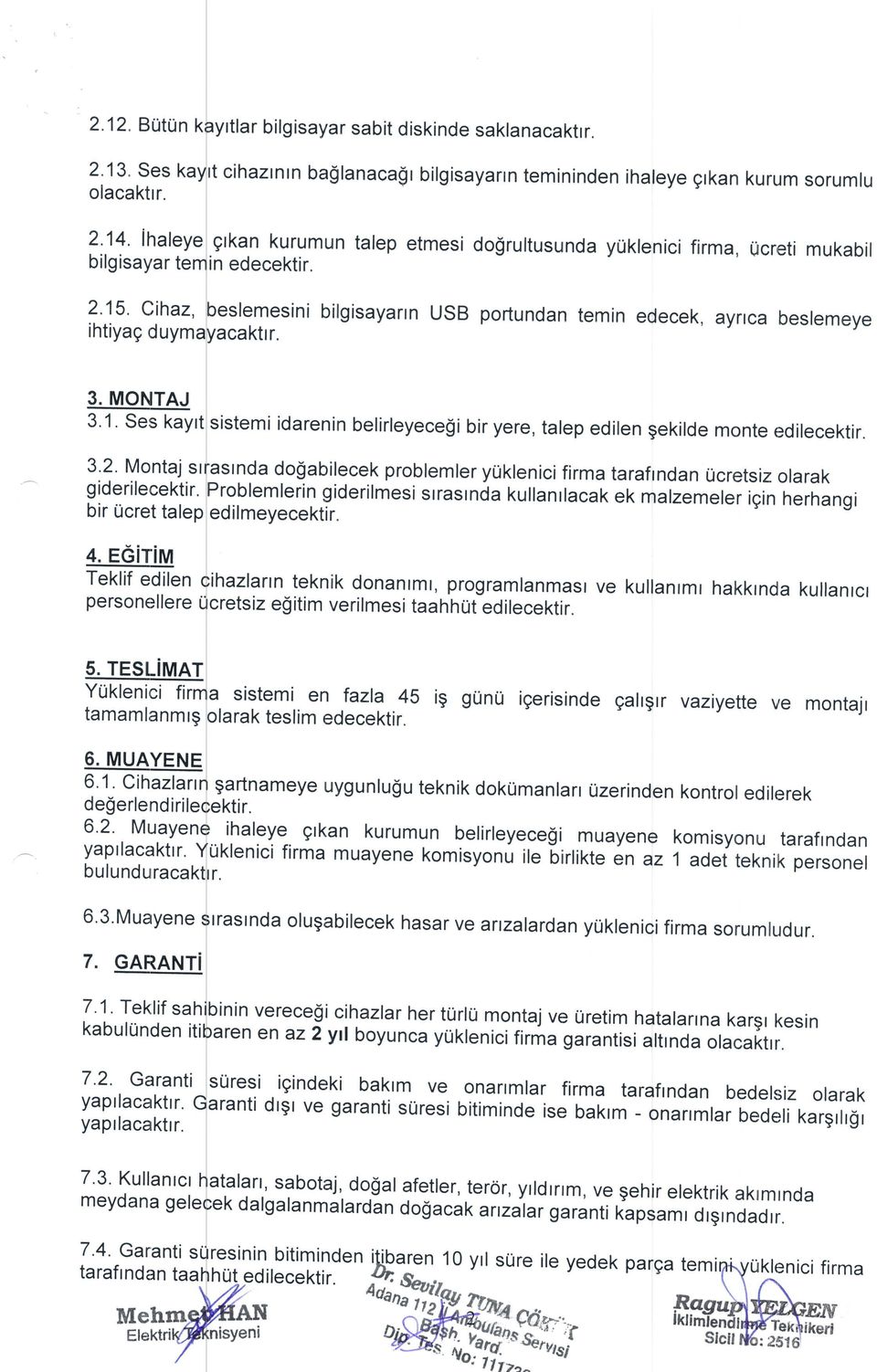 aynca beslemeye 3. MONTAJ 3.1. Ses kayr sistemi idarenin belirleyece$i bir yere, talep edilen gekilde monte edilecektir. 3.2. Montaj sr giderilecektir.