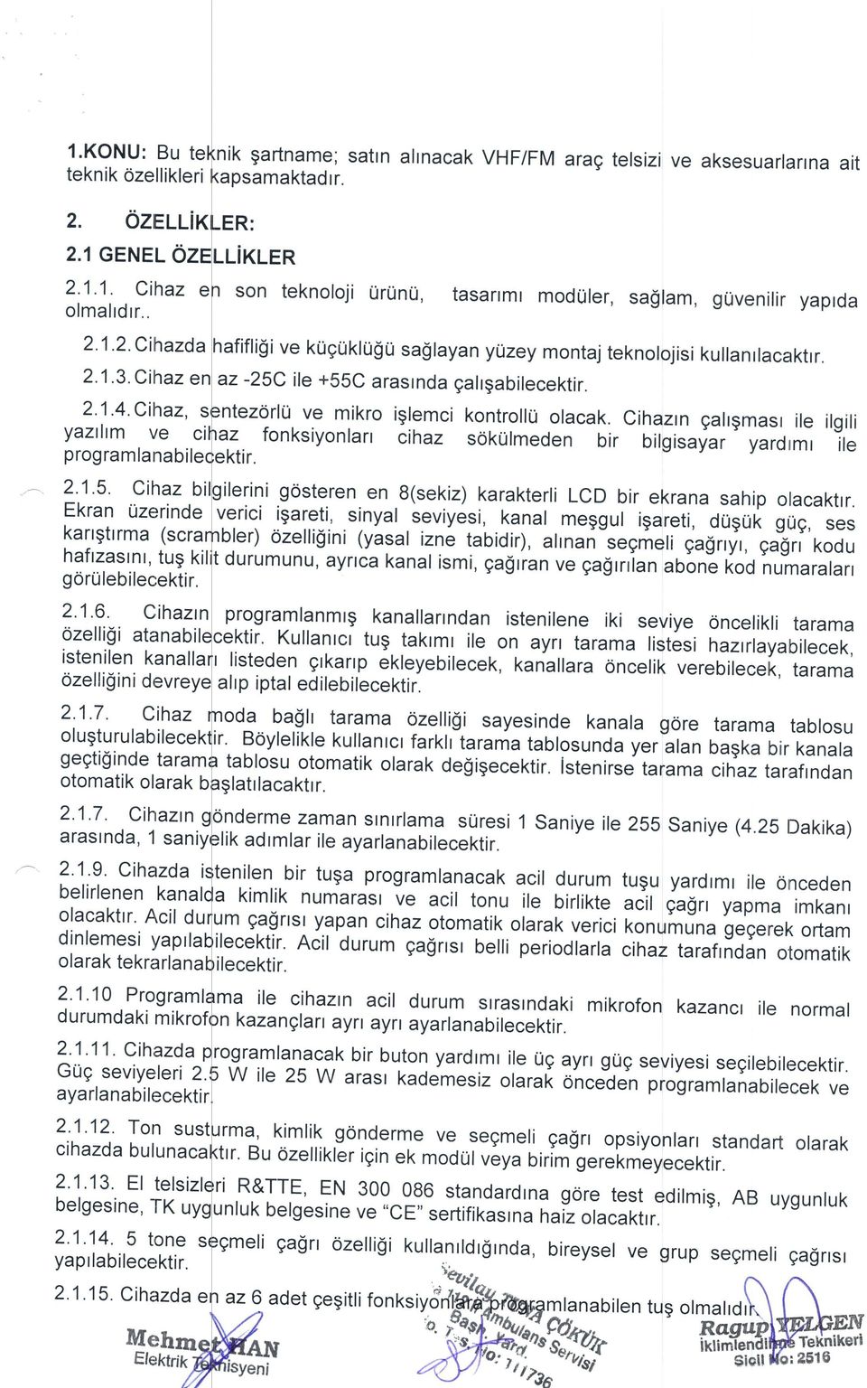 Cihaz olugturulabilecek gegti$inde tara otomatik olarak b 2.1.7. Cihazrn araslnda, 1 sa 2.1.9. Cihazda belirlenen kanal olacaktrr. Acil du dinlemesi yaprla olarak tekrarla 2.1.10 Programl durumdaki mikr 2.