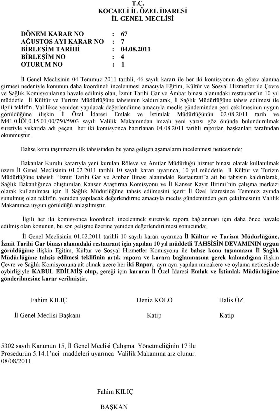 ve Sosyal Hizmetler ile Çevre ve Sağlık Komisyonlarına havale edilmiş olan, İzmit Tarihi Gar ve Ambar binası alanındaki restaurant ın 10 yıl müddetle İl Kültür ve Turizm Müdürlüğüne tahsisinin