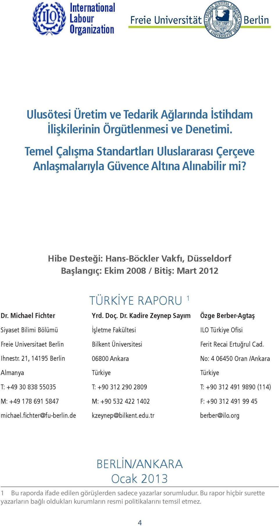 21, 14195 Berlin Almanya T: +49 30 838 55035 M: +49 178 691 5847 michael.fichter@fu-berlin.de TÜRKİYE RAPORU 1 Yrd. Doç. Dr.