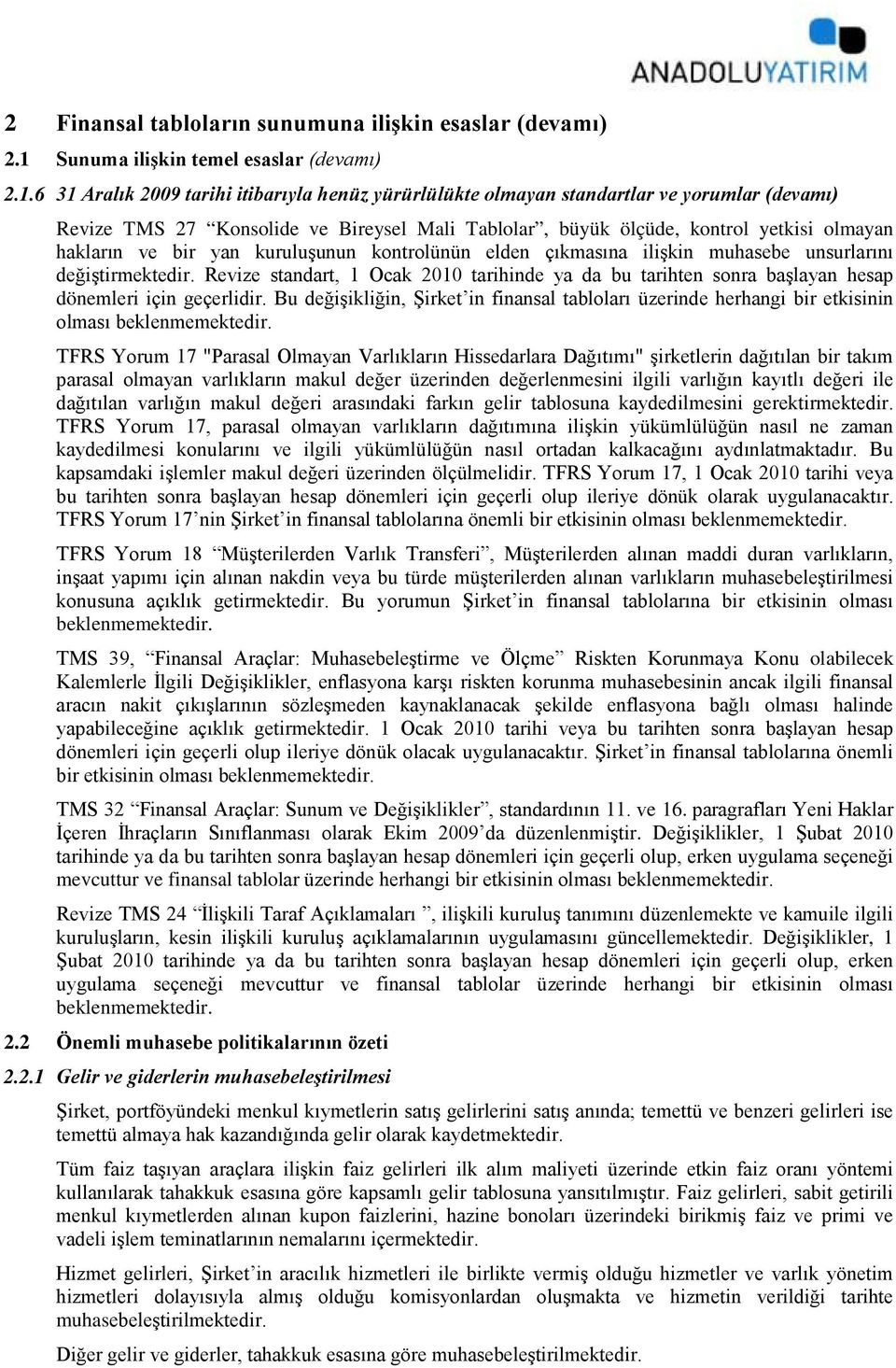 6 31 Aralık 2009 tarihi itibarıyla henüz yürürlülükte olmayan standartlar ve yorumlar (devamı) Revize TMS 27 Konsolide ve Bireysel Mali Tablolar, büyük ölçüde, kontrol yetkisi olmayan hakların ve bir