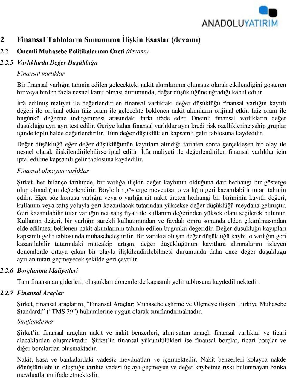 İtfa edilmiş maliyet ile değerlendirilen finansal varlıktaki değer düşüklüğü finansal varlığın kayıtlı değeri ile orijinal etkin faiz oranı ile gelecekte beklenen nakit akımların orijinal etkin faiz