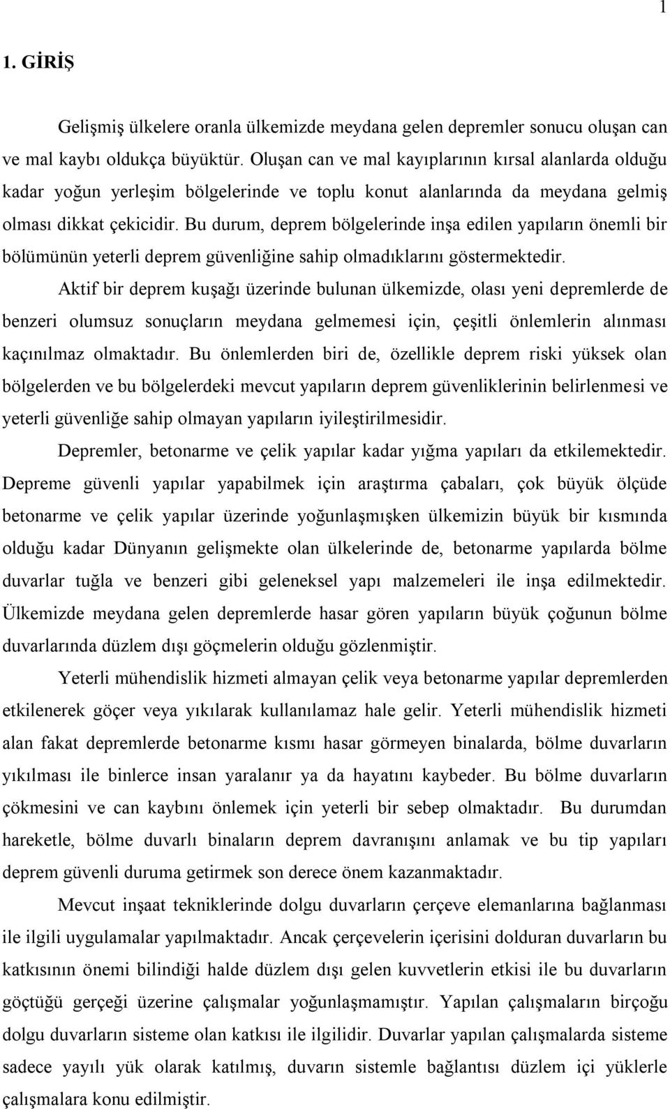 Bu durum, deprem bölgelerinde inşa edilen yapıların önemli bir bölümünün yeterli deprem güvenliğine sahip olmadıklarını göstermektedir.