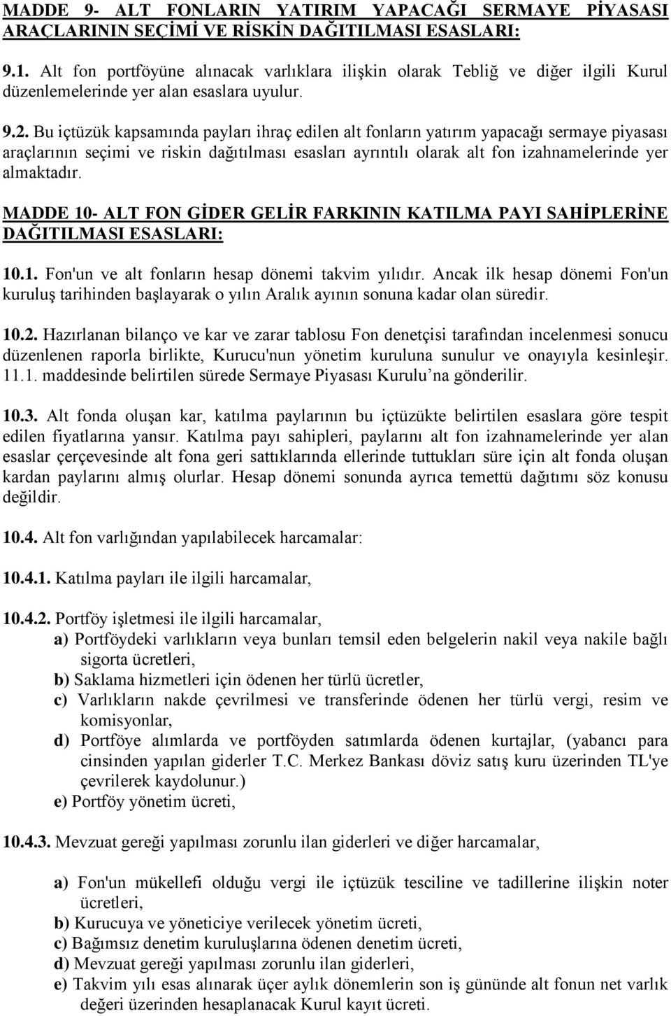 Bu içtüzük kapsamında payları ihraç edilen alt fonların yatırım yapacağı sermaye piyasası araçlarının seçimi ve riskin dağıtılması esasları ayrıntılı olarak alt fon izahnamelerinde yer almaktadır.