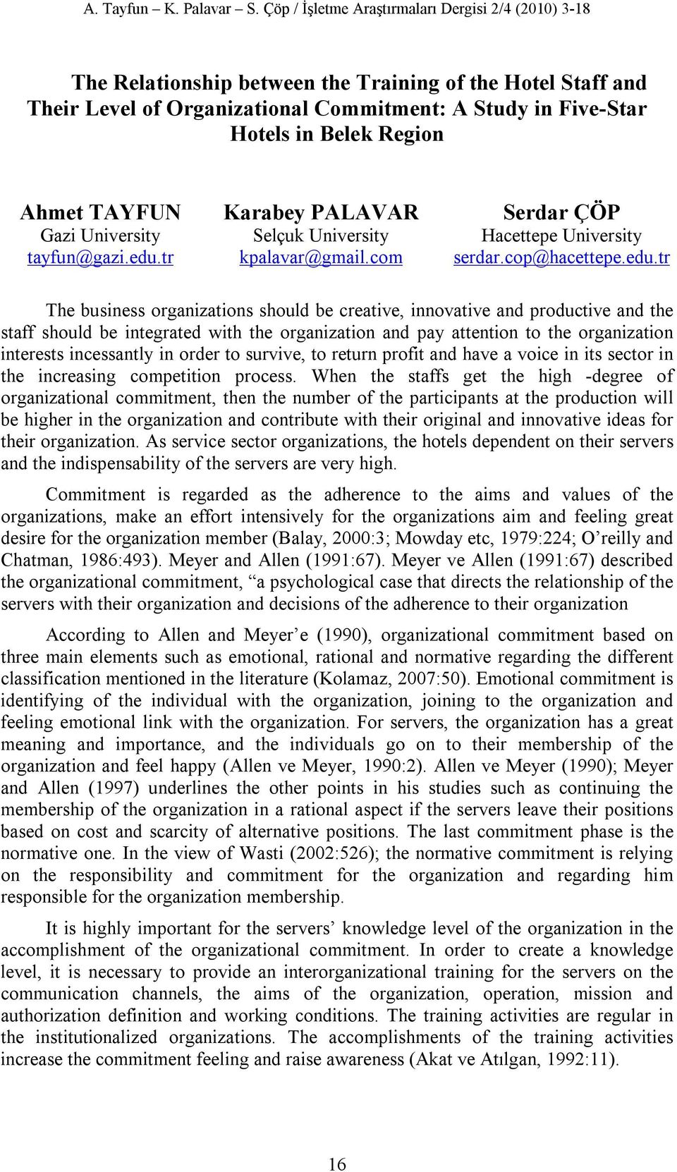 tr The business organizations should be creative, innovative and productive and the staff should be integrated with the organization and pay attention to the organization interests incessantly in