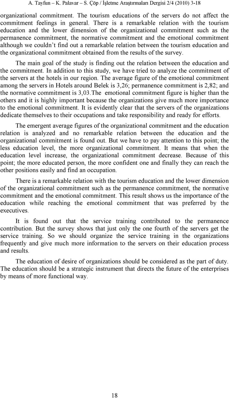 commitment although we couldn t find out a remarkable relation between the tourism education and the organizational commitment obtained from the results of the survey.