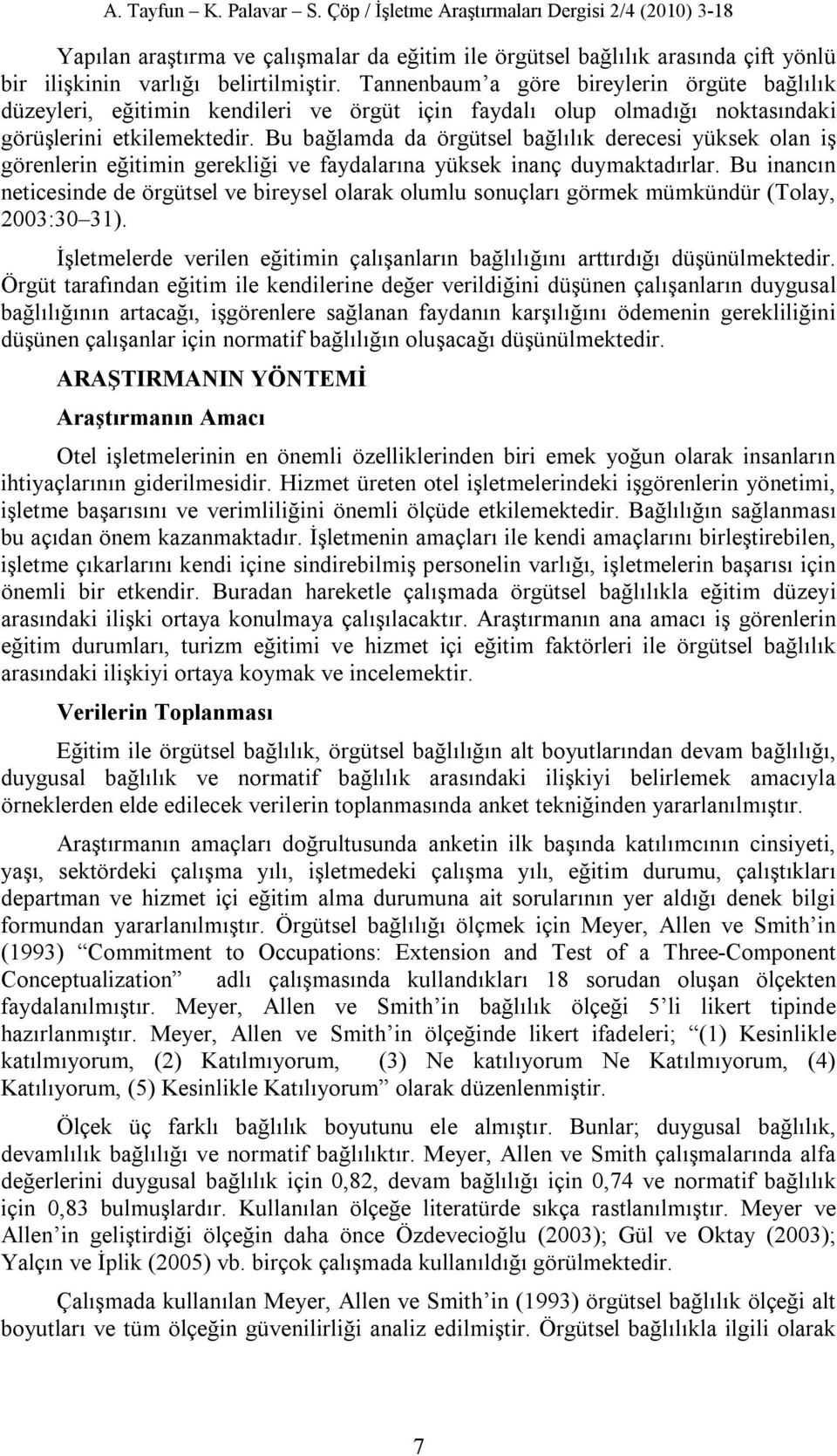 Bu bağlamda da örgütsel bağlılık derecesi yüksek olan iş görenlerin eğitimin gerekliği ve faydalarına yüksek inanç duymaktadırlar.