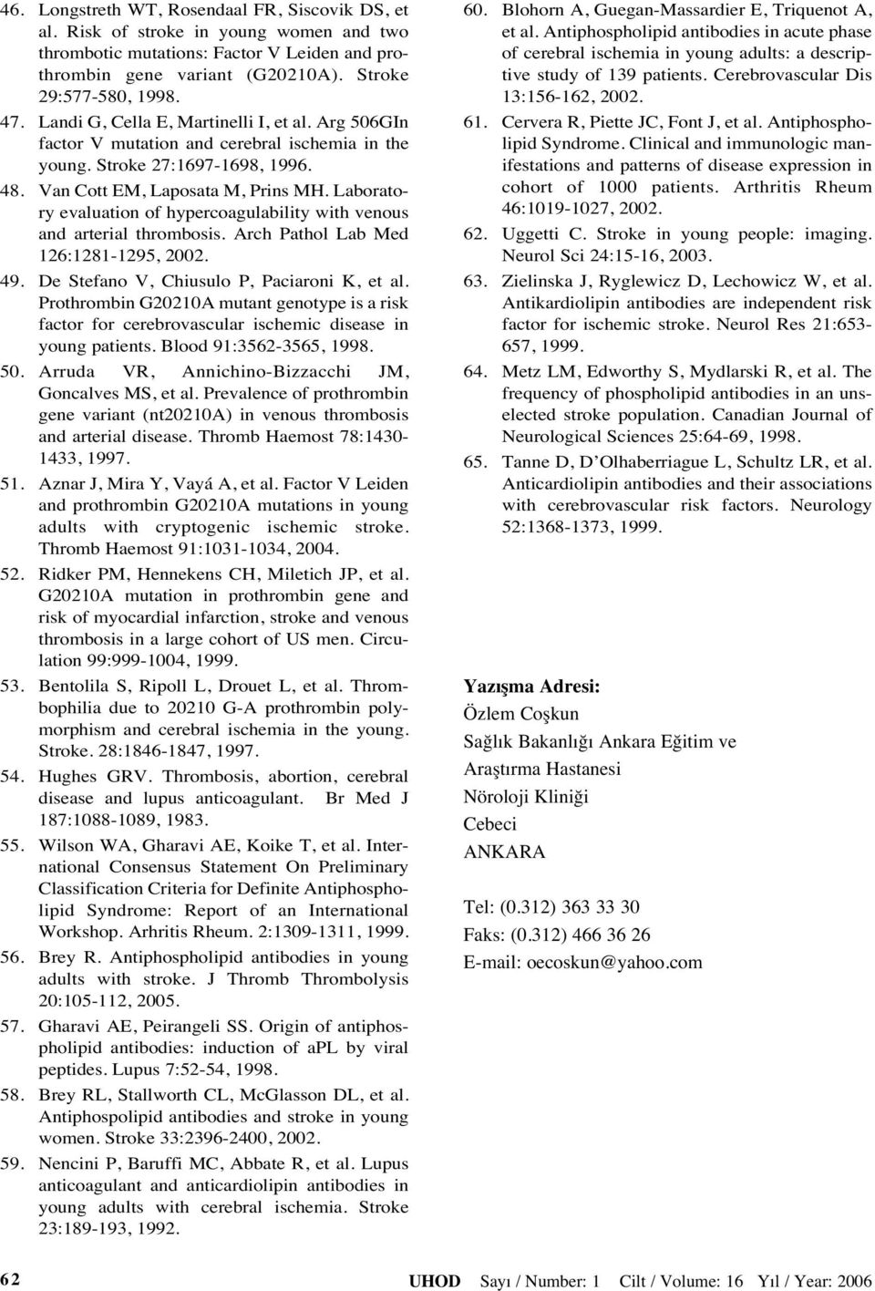 Laboratory evaluation of hypercoagulability with venous and arterial thrombosis. Arch Pathol Lab Med 126:1281-1295, 2002. 49. De Stefano V, Chiusulo P, Paciaroni K, et al.