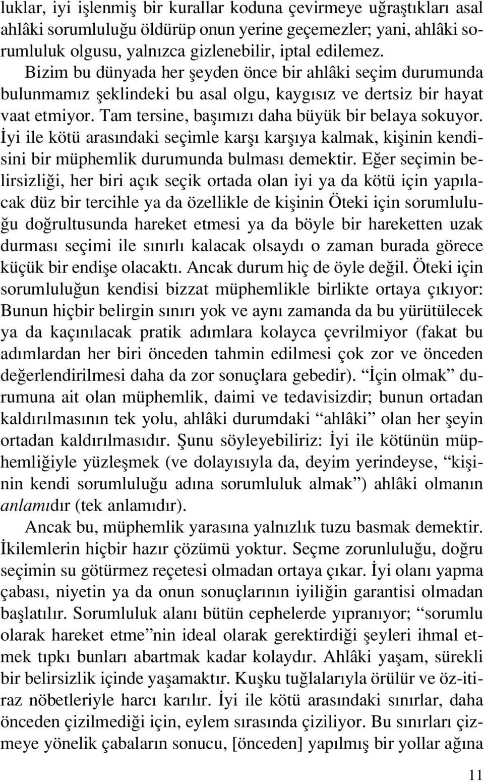 yi ile kötü aras ndaki seçimle karfl karfl ya kalmak, kiflinin kendisini bir müphemlik durumunda bulmas demektir.