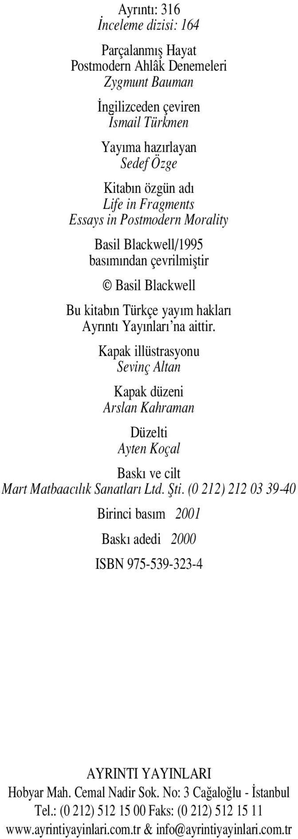 Kapak illüstrasyonu Sevinç Altan Kapak düzeni Arslan Kahraman Düzelti Ayten Koçal Bask ve cilt Mart Matbaac l k Sanatlar Ltd. fiti.