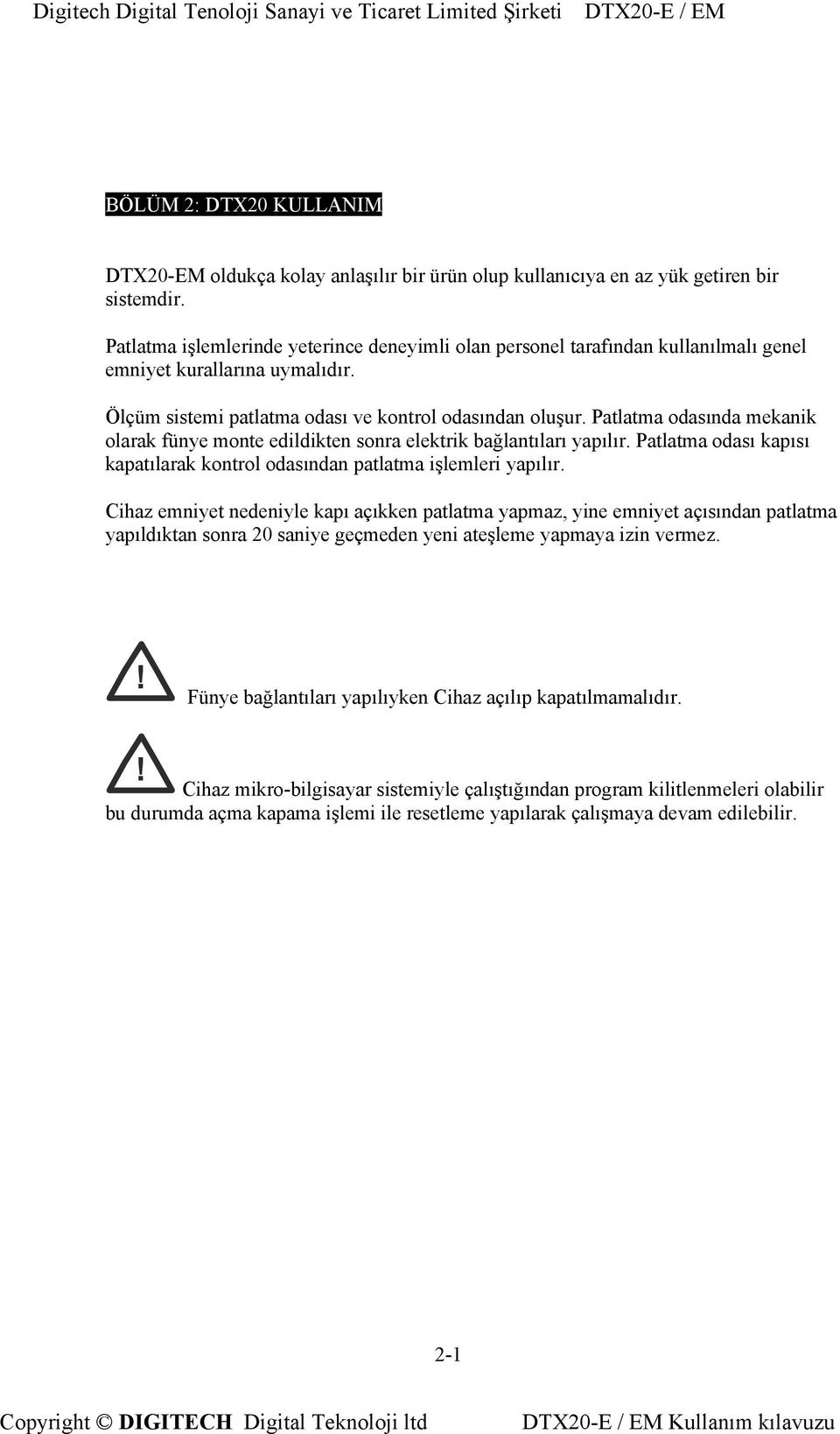 Patlatma odasında mekanik olarak fünye monte edildikten sonra elektrik bağlantıları yapılır. Patlatma odası kapısı kapatılarak kontrol odasından patlatma işlemleri yapılır.