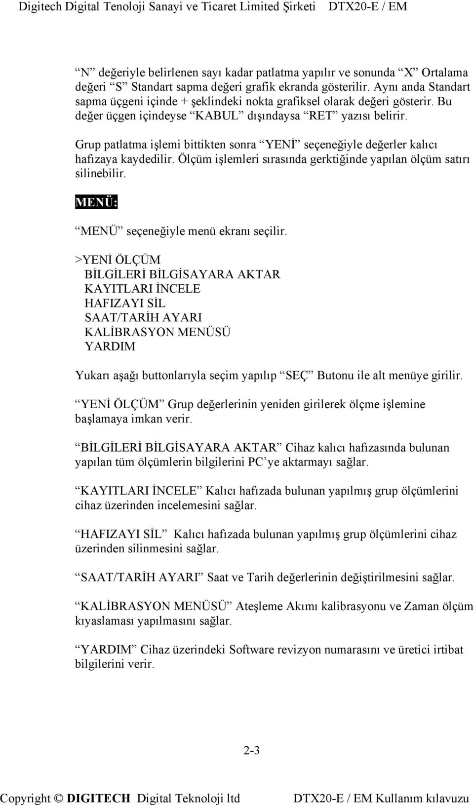 Grup patlatma işlemi bittikten sonra YENİ seçeneğiyle değerler kalıcı hafızaya kaydedilir. Ölçüm işlemleri sırasında gerktiğinde yapılan ölçüm satırı silinebilir.