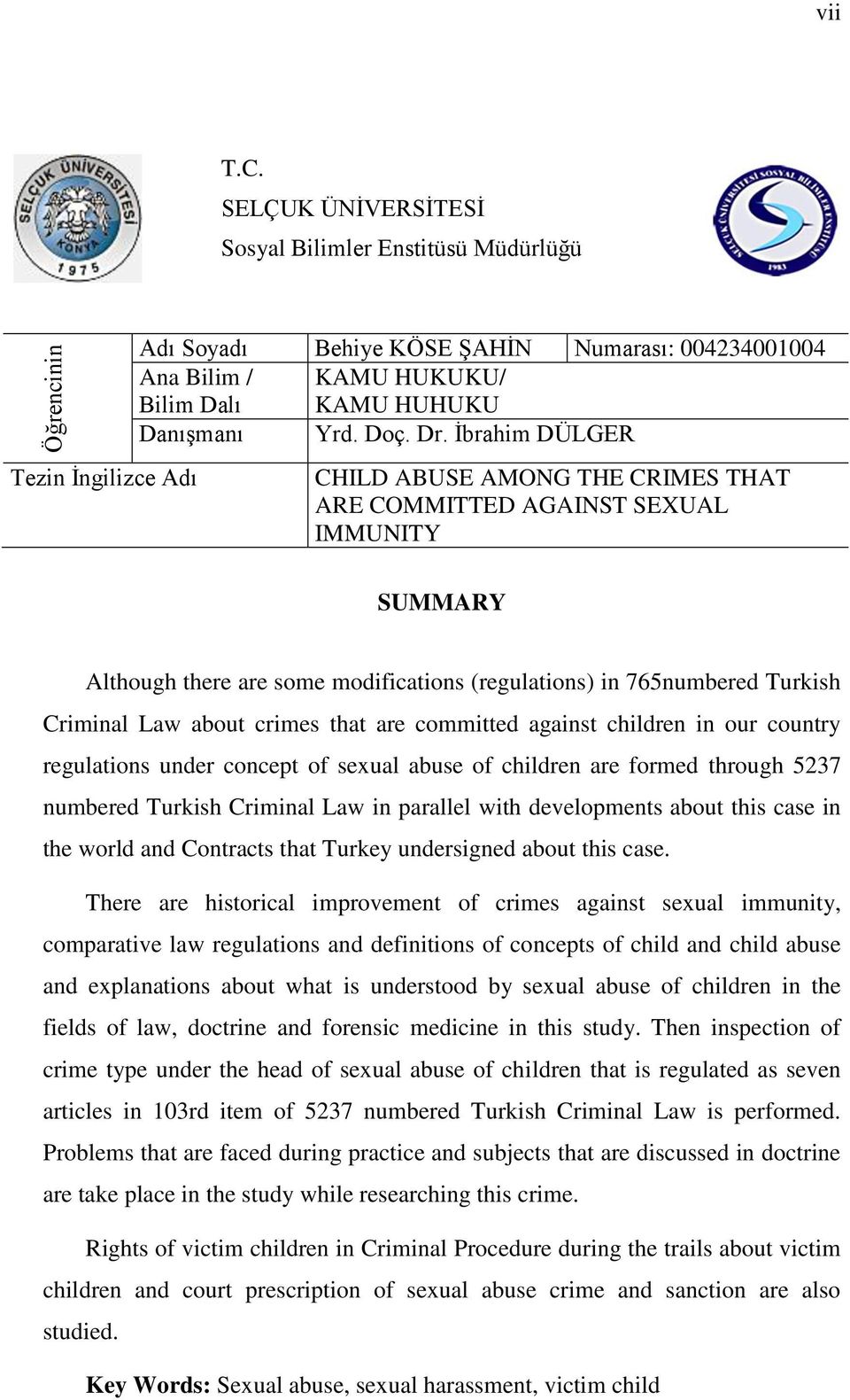 Ġbrahim DÜLGER CHILD ABUSE AMONG THE CRIMES THAT ARE COMMITTED AGAINST SEXUAL IMMUNITY SUMMARY Although there are some modifications (regulations) in 765numbered Turkish Criminal Law about crimes