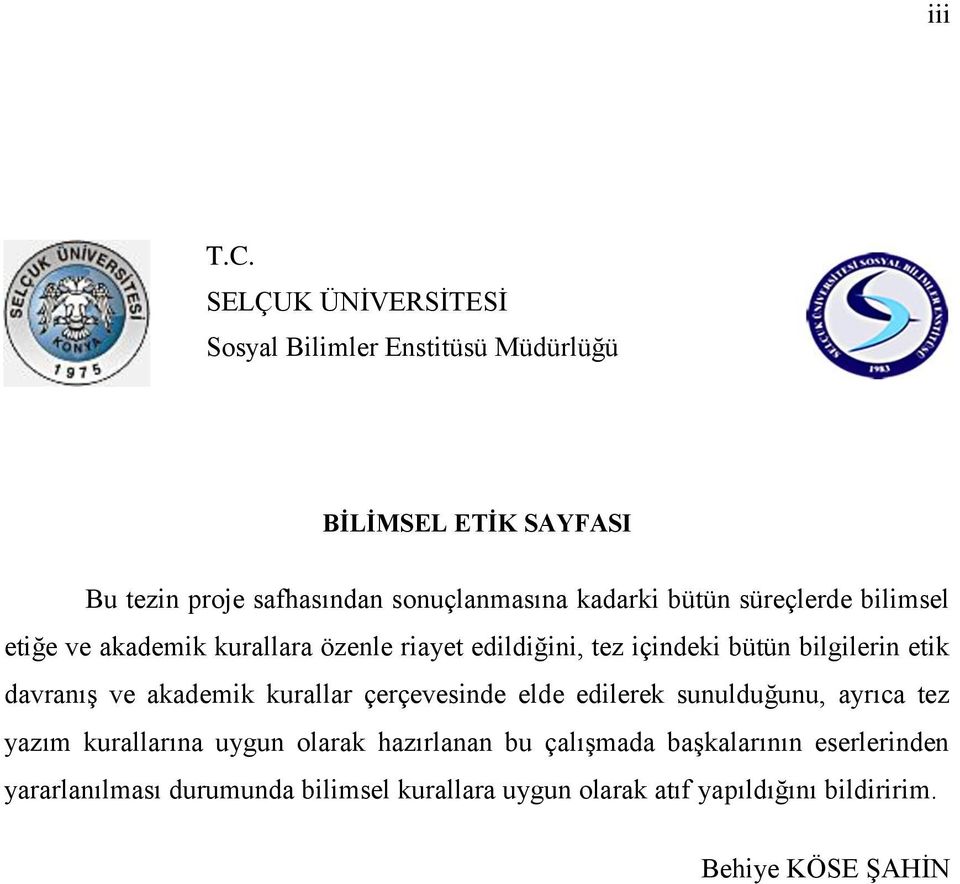 bütün süreçlerde bilimsel etiğe ve akademik kurallara özenle riayet edildiğini, tez içindeki bütün bilgilerin etik davranıģ ve