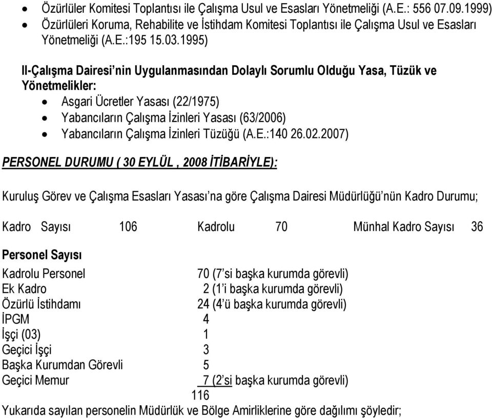 1995) II-Çalışma Dairesi nin Uygulanmasından Dolaylı Sorumlu Olduğu Yasa, Tüzük ve Yönetmelikler: Asgari Ücretler Yasası (22/1975) Yabancıların Çalışma İzinleri Yasası (63/2006) Yabancıların Çalışma