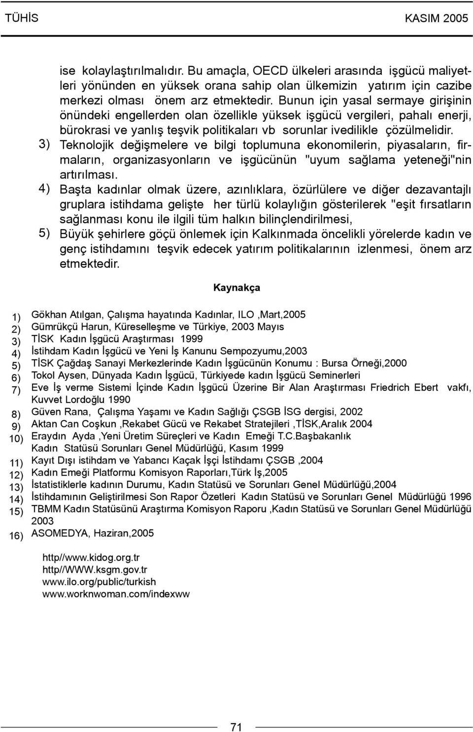 Teknolojik deðiþmelere ve bilgi toplumuna ekonomilerin, piyasalarýn, firmalarýn, organizasyonlarýn ve iþgücünün "uyum saðlama yeteneði"nin artýrýlmasý.