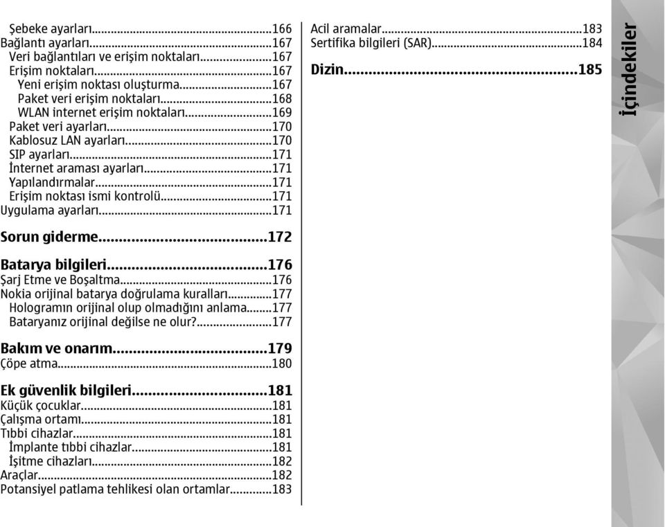 ..171 Uygulama ayarları...171 Acil aramalar...183 Sertifika bilgileri (SAR)...184 Dizin...185 İçindekiler Sorun giderme...172 Batarya bilgileri...176 Şarj Etme ve Boşaltma.
