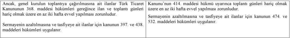 Sermayenin azaltılmasına ve tasfiyeye ait ilanlar için kanunun 397. ve 438. maddeleri hükümleri uygulanır. Kanunu nun 414.