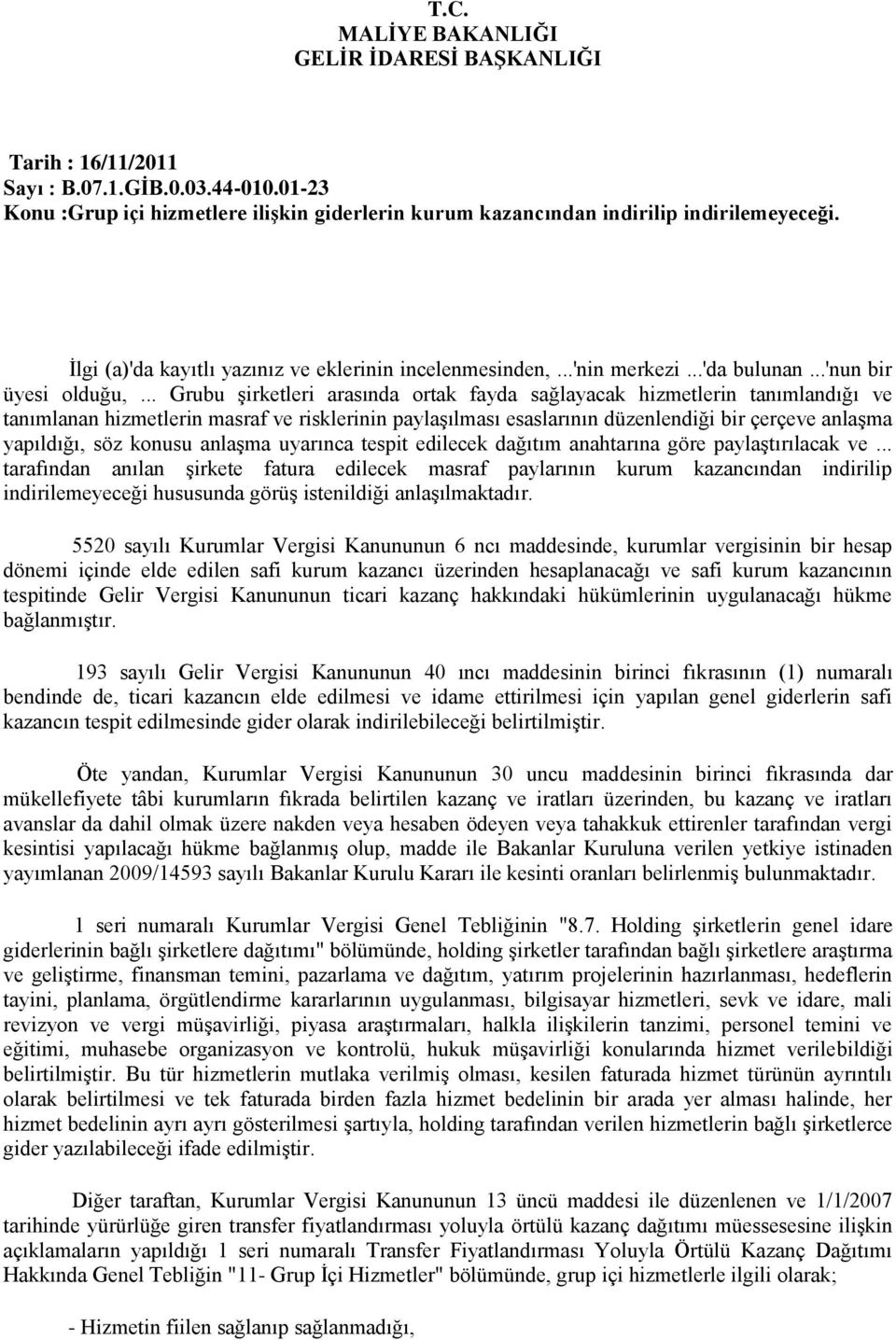 .. Grubu şirketleri arasında ortak fayda sağlayacak hizmetlerin tanımlandığı ve tanımlanan hizmetlerin masraf ve risklerinin paylaşılması esaslarının düzenlendiği bir çerçeve anlaşma yapıldığı, söz