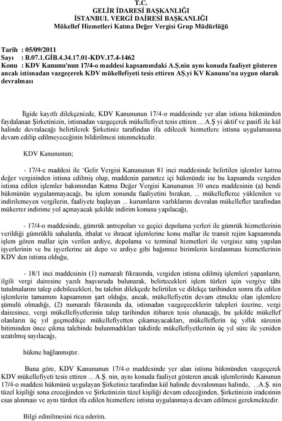 yi KV Kanunu'na uygun olarak devralması İlgide kayıtlı dilekçenizde, KDV Kanununun 17/4-o maddesinde yer alan istisna hükmünden faydalanan Şirketinizin, istisnadan vazgeçerek mükellefiyet tesis