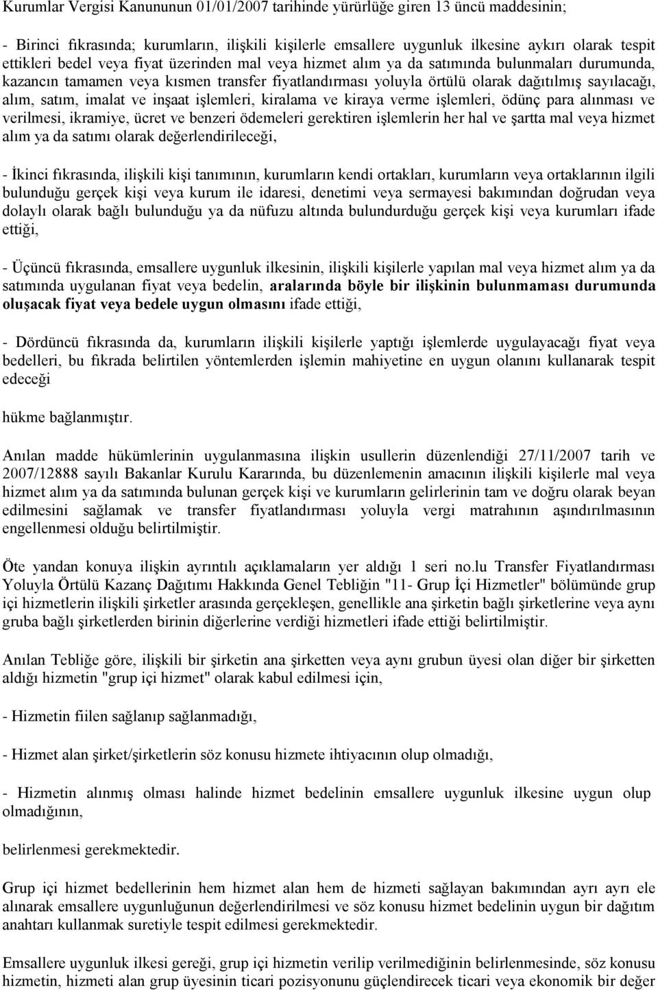 imalat ve inşaat işlemleri, kiralama ve kiraya verme işlemleri, ödünç para alınması ve verilmesi, ikramiye, ücret ve benzeri ödemeleri gerektiren işlemlerin her hal ve şartta mal veya hizmet alım ya